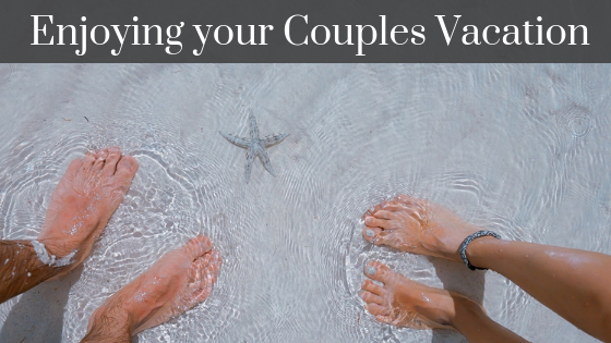 How to Get the Most out of your Couple’s Vacation