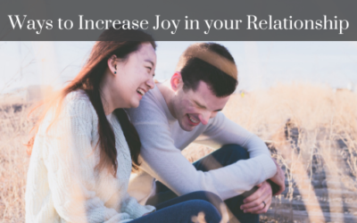 Ideas to Increase Joy in your Relationship