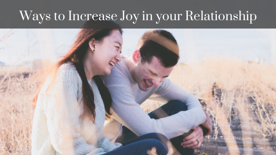 Ideas to Increase Joy in your Relationship